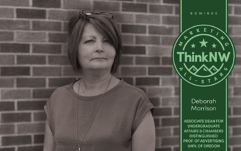 THINKNW MARKETING ALL-STAR PROFILE: DEB MORRISON, THE CHAMBERS DISTINGUISHED PROFESSOR OF ADVERTISING (AND ASSOCIATE DEAN) OF THE UNIVERSITY OF OREGON SCHOOL OF JOURNALISM AND COMMUNICATIONS